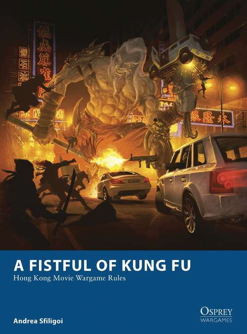 Book cover of A Fistful of Kung Fu: Hong Kong Movie Wargame Rules (Osprey Wargames)