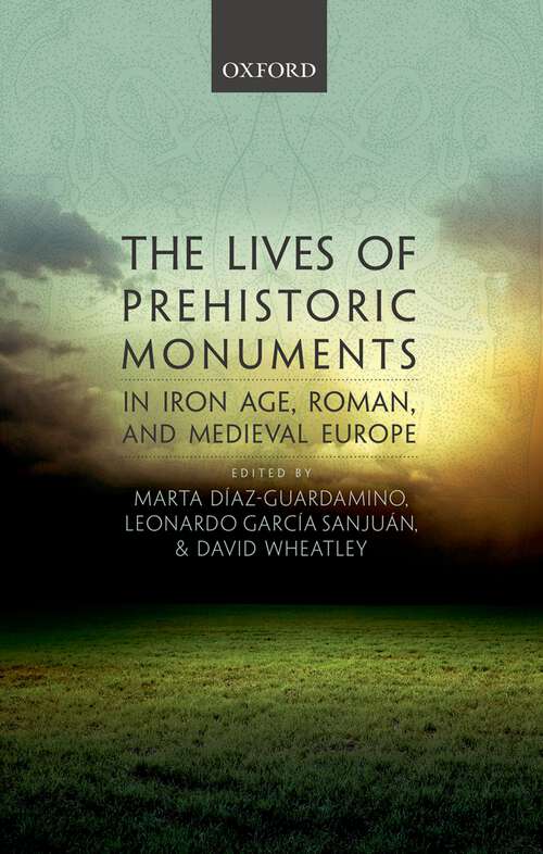 Book cover of The Lives of Prehistoric Monuments in Iron Age, Roman, and Medieval Europe