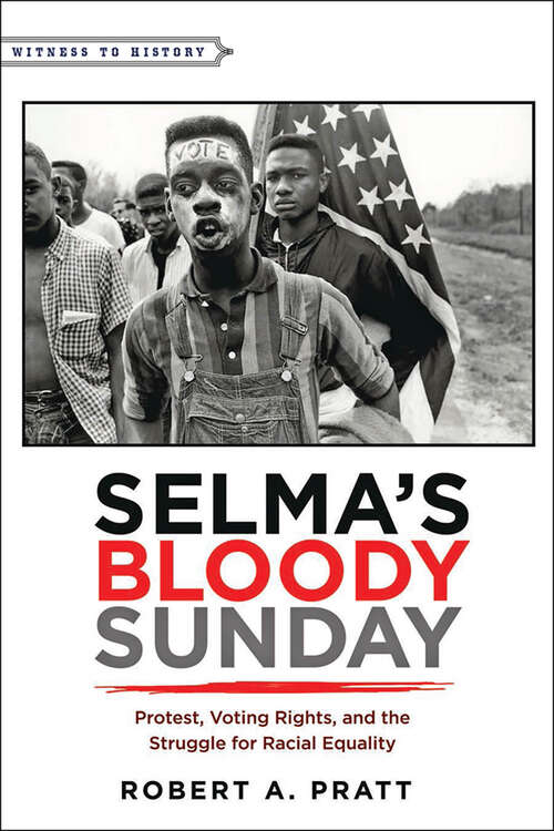 Book cover of Selma;€™s Bloody Sunday: Protest, Voting Rights, and the Struggle for Racial Equality (Witness to History)
