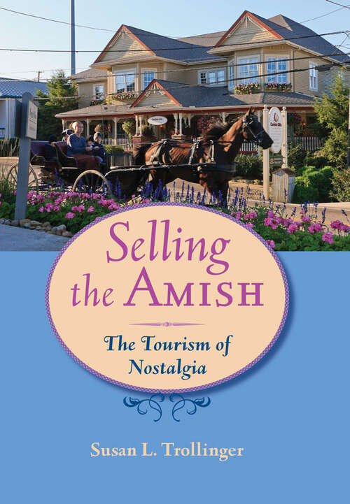 Book cover of Selling the Amish: The Tourism of Nostalgia (Young Center Books in Anabaptist and Pietist Studies)