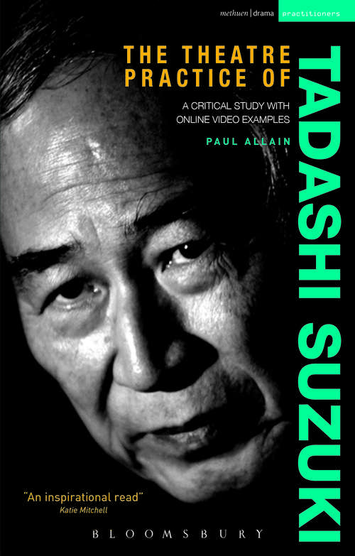 Book cover of The Theatre Practice of Tadashi Suzuki: A critical study with DVD examples (Performance Books)