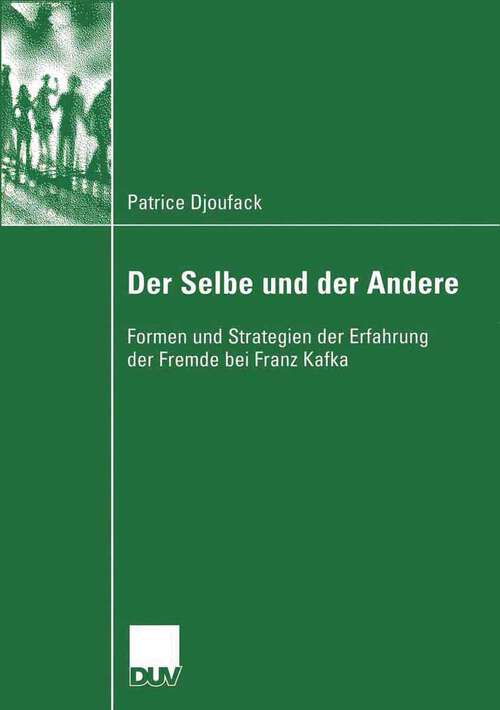 Book cover of Der Selbe und der Andere: Formen und Strategien der Erfahrung der Fremde bei Franz Kafka (2005) (Literaturwissenschaft)