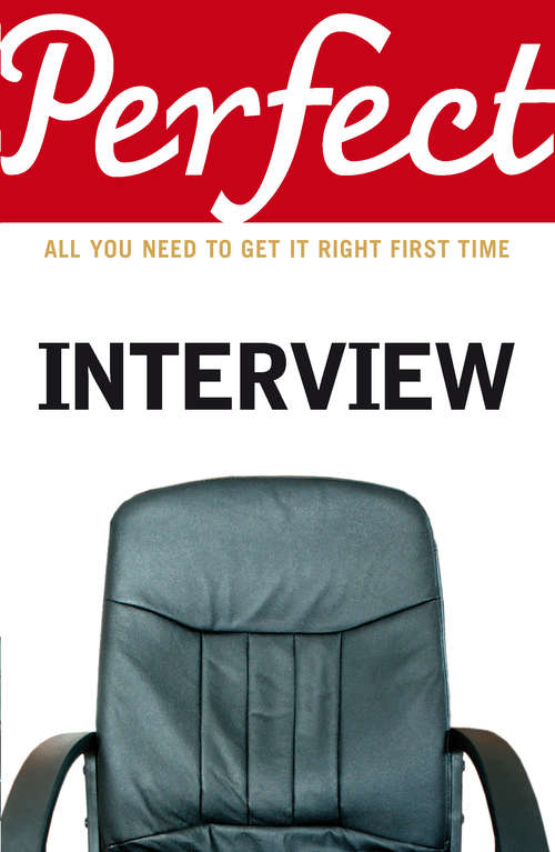 Book cover of The Perfect Interview: All you need to get it right the first time (The\perfect Ser.)