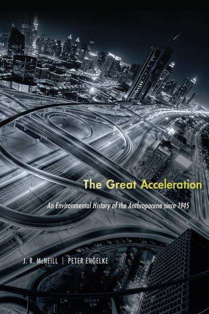 Book cover of The Great Acceleration: An Environmental History Of The Anthropocene Since 1945