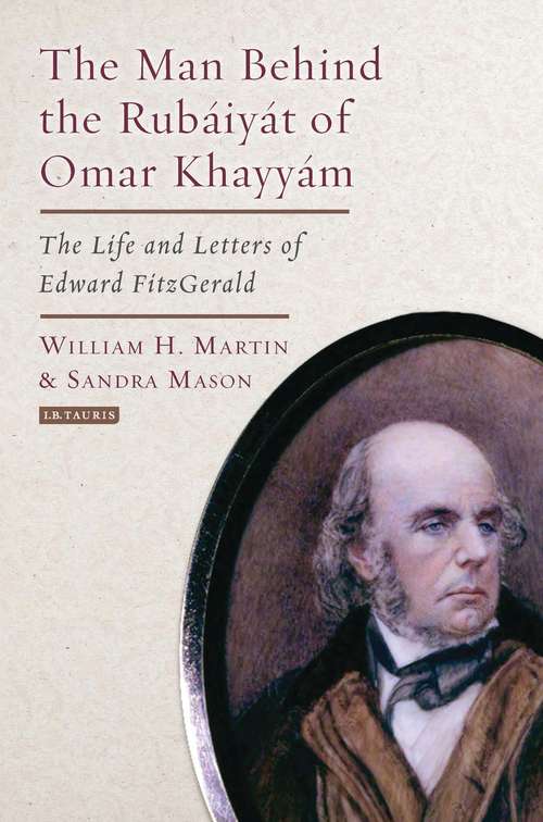Book cover of The Man Behind the Rubaiyat of Omar Khayyam: The Life and Letters of Edward Fitzgerald