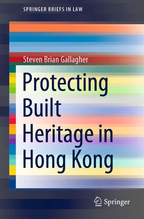 Book cover of Protecting Built Heritage in Hong Kong (1st ed. 2021) (SpringerBriefs in Law)