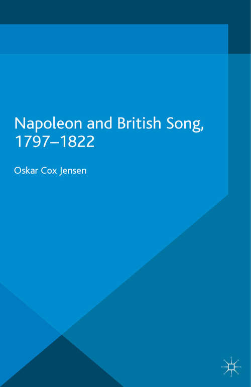 Book cover of Napoleon and British Song, 1797-1822 (1st ed. 2015) (War, Culture and Society, 1750-1850)