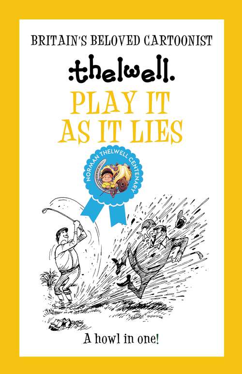 Book cover of Play it as it Lies: Thelwell's Golfing Manual