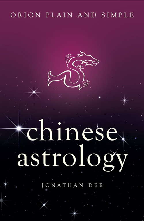 Book cover of Chinese Astrology, Orion Plain and Simple: The Only Book You'll Ever Need (Plain and Simple)