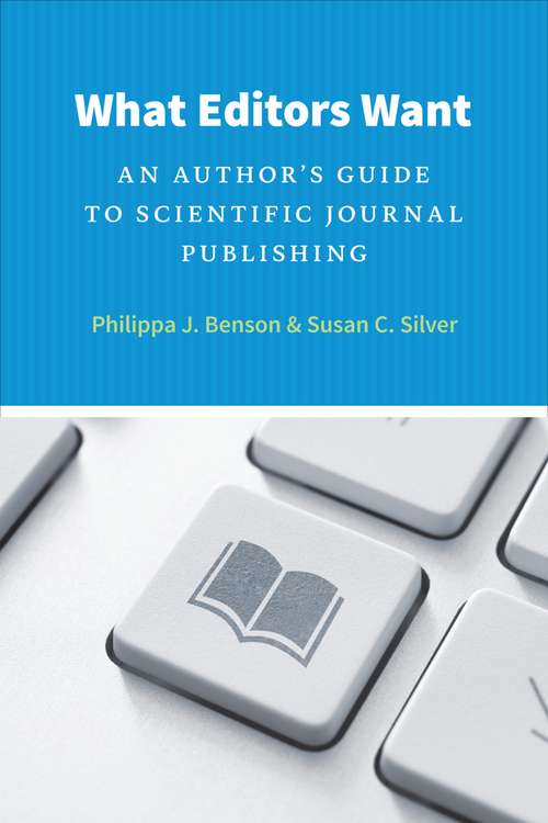 Book cover of What Editors Want: An Author's Guide to Scientific Journal Publishing (Chicago Guides to Writing, Editing, and Publishing)