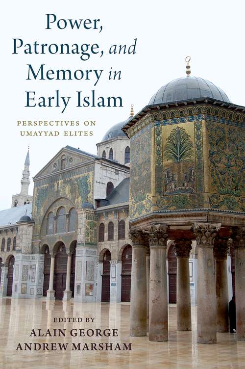 Book cover of Power, Patronage, and Memory in Early Islam: Perspectives on Umayyad Elites