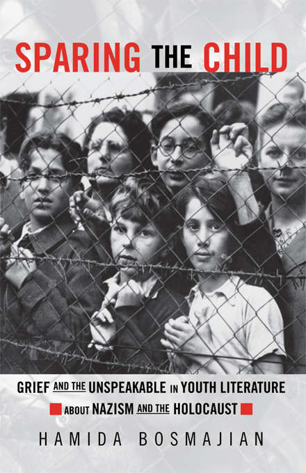 Book cover of Sparing the Child: Grief and the Unspeakable in Youth Literature about Nazism and the Holocaust (Children's Literature and Culture)