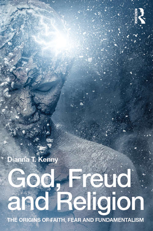 Book cover of God, Freud and Religion: The origins of faith, fear and fundamentalism