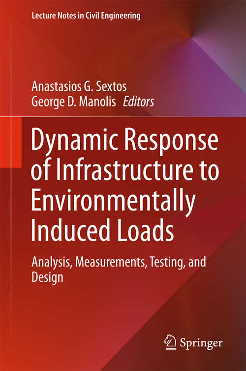 Book cover of Dynamic Response of Infrastructure to Environmentally Induced Loads: Analysis, Measurements, Testing, and Design (Lecture Notes in Civil Engineering #2)