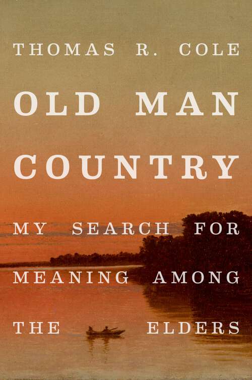 Book cover of Old Man Country: My Search for Meaning Among the Elders