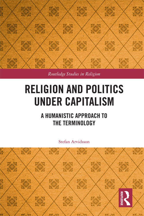 Book cover of Religion and Politics Under Capitalism: A Humanistic Approach to the Terminology (Routledge Studies in Religion)
