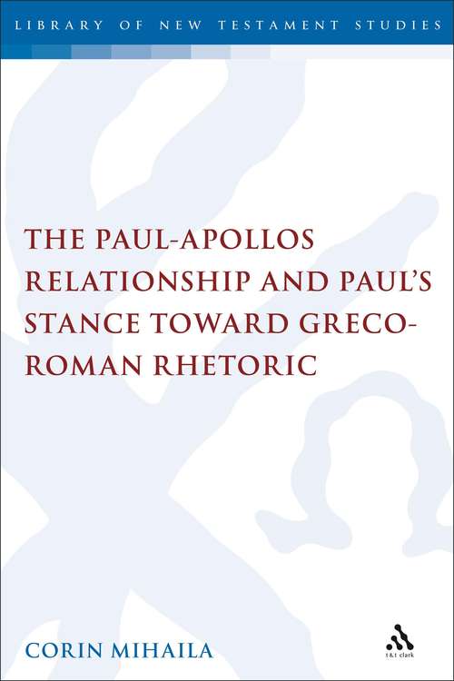 Book cover of The Paul-Apollos Relationship and Paul's Stance toward Greco-Roman Rhetoric: An Exegetical and Socio-historical Study of 1 Corinthians 1-4 (The Library of New Testament Studies #402)