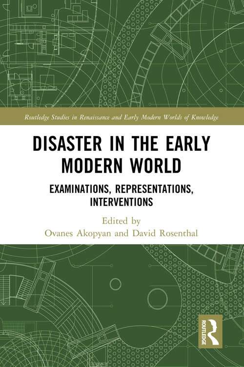 Book cover of Disaster in the Early Modern World: Examinations, Representations, Interventions (Routledge Studies in Renaissance and Early Modern Worlds of Knowledge)