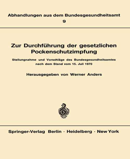 Book cover of Zur Durchführung der gesetzlichen Pockenschutzimpfung: Stellungnahme und Vorschläge des Bundesgesundheitsamtes nach dem Stand vom 15. Juli 1970 (1969) (Abhandlungen aus dem Bundesgesundheitsamt #9)