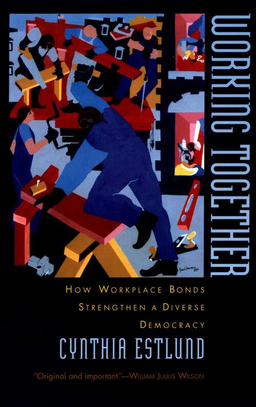 Book cover of Working Together: How Workplace Bonds Strengthen a Diverse Democracy