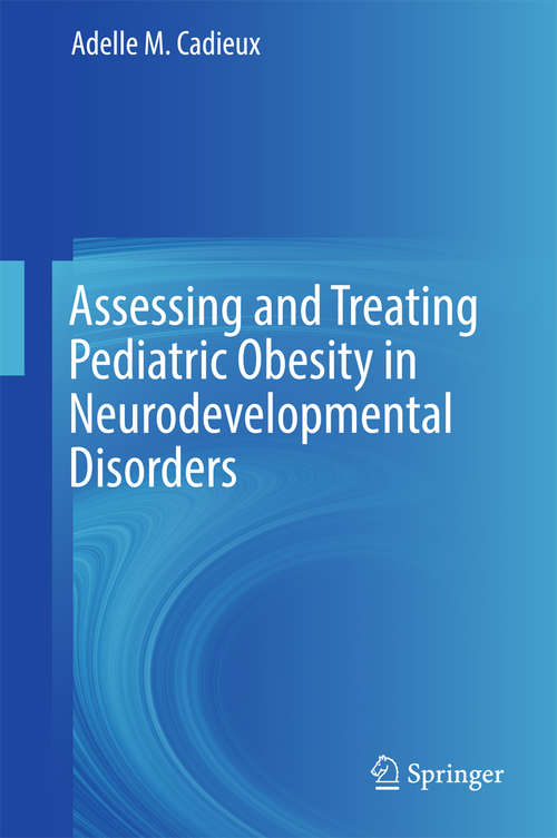 Book cover of Assessing and Treating Pediatric Obesity in Neurodevelopmental Disorders