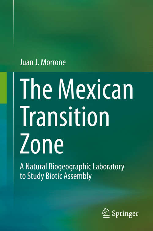 Book cover of The Mexican Transition Zone: A Natural Biogeographic Laboratory to Study Biotic Assembly (1st ed. 2020)