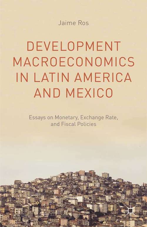 Book cover of Development Macroeconomics in Latin America and Mexico: Essays on Monetary, Exchange Rate, and Fiscal Policies (2015)