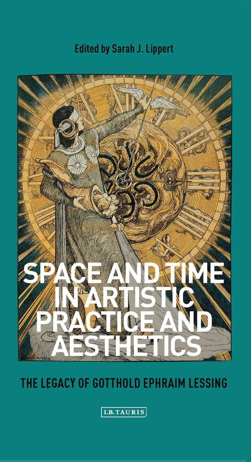 Book cover of Space and Time in Artistic Practice and Aesthetics: The Legacy of Gotthold Ephraim Lessing (International Library of Modern and Contemporary Art)