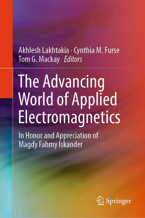 Book cover of The Advancing World of Applied Electromagnetics: In Honor and Appreciation of Magdy Fahmy Iskander (2024)
