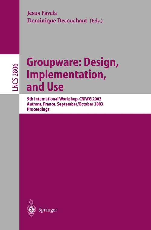 Book cover of Groupware: 9th International Workshop, CRIWG 2003, Autrans, France, September 28 – October 2, 2003, Proceedings (2003) (Lecture Notes in Computer Science #2806)