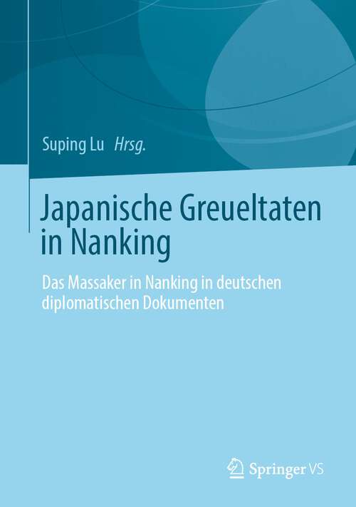 Book cover of Japanische Greueltaten in Nanking: Das Massaker in Nanking in deutschen diplomatischen Dokumenten (1. Aufl. 2022)