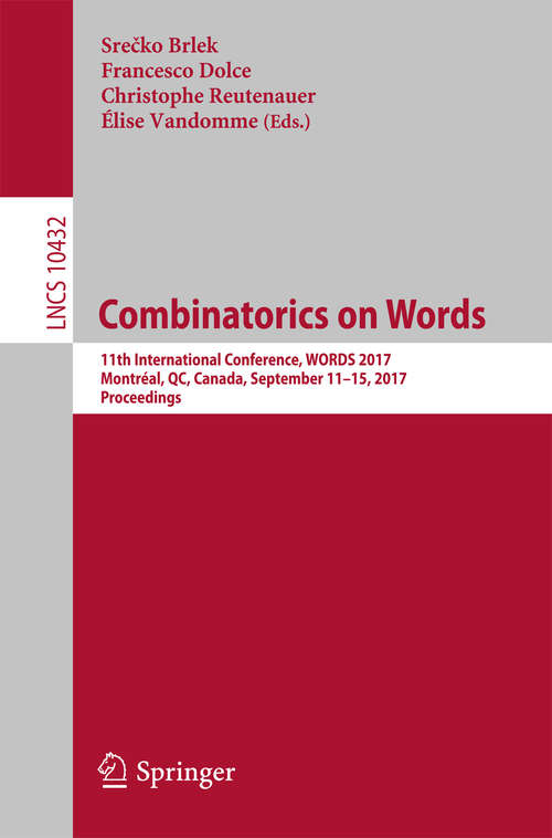 Book cover of Combinatorics on Words: 11th International Conference, WORDS 2017, Montréal, QC, Canada, September 11-15, 2017, Proceedings (Lecture Notes in Computer Science #10432)