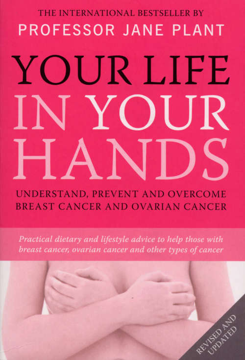 Book cover of Your Life In Your Hands: Understand, Prevent and Overcome Breast Cancer and Ovarian Cancer