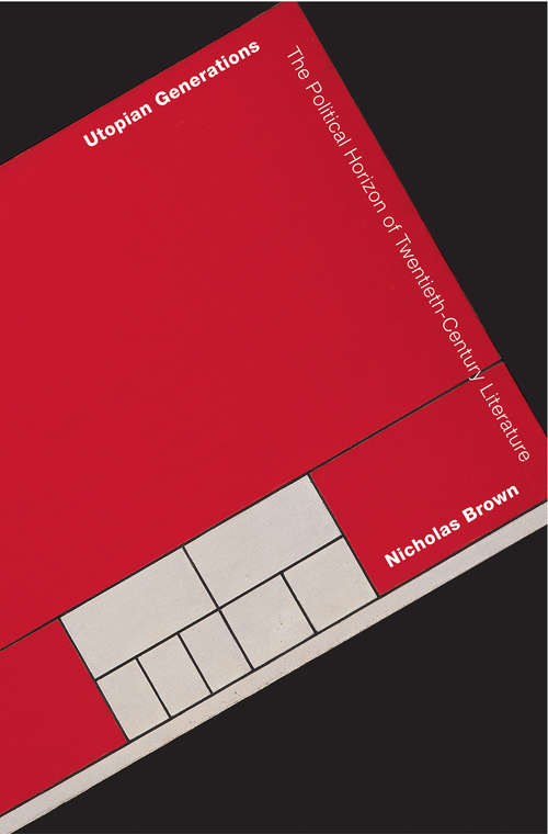 Book cover of Utopian Generations: The Political Horizon of Twentieth-Century Literature