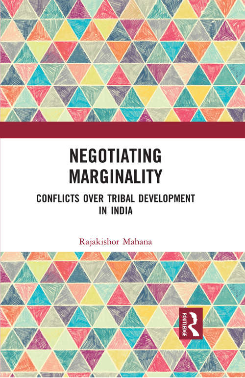 Book cover of Negotiating Marginality: Conflicts over Tribal Development in India