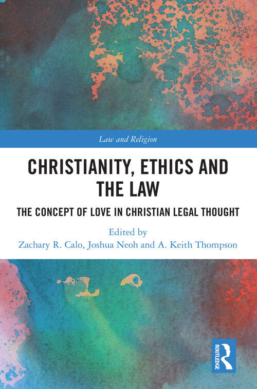 Book cover of Christianity, Ethics and the Law: The Concept of Love in Christian Legal Thought (Law and Religion)
