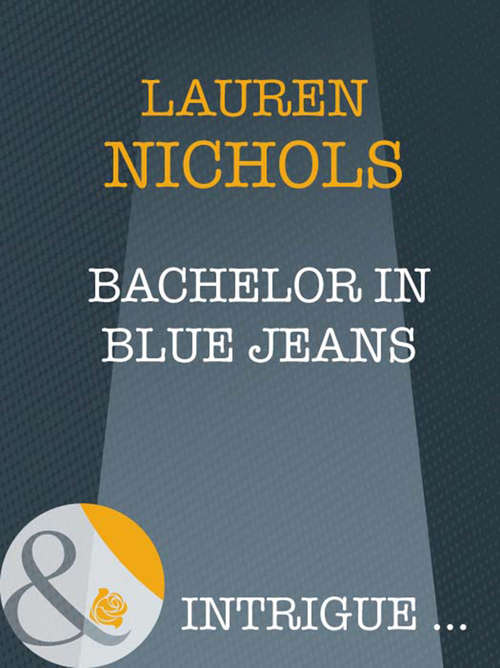 Book cover of Bachelor In Blue Jeans (ePub First edition) (Mills And Boon Intrigue Ser.)