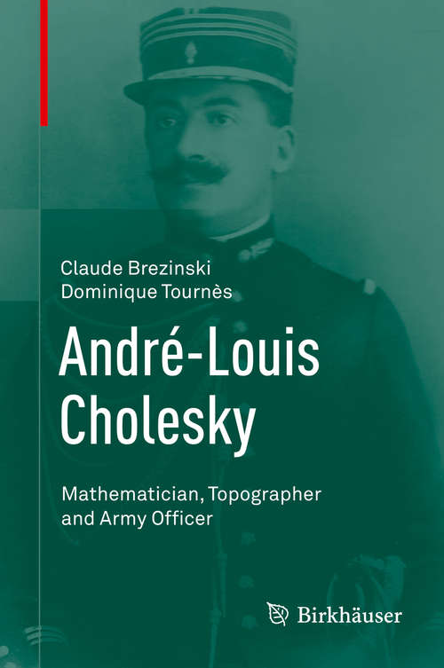 Book cover of André-Louis Cholesky: Mathematician, Topographer and Army Officer (2014)
