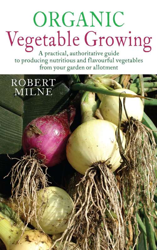 Book cover of Organic Vegetable Growing: The Complete Guide to Growing Nutritious and Tasty Vegetables the Organic Way