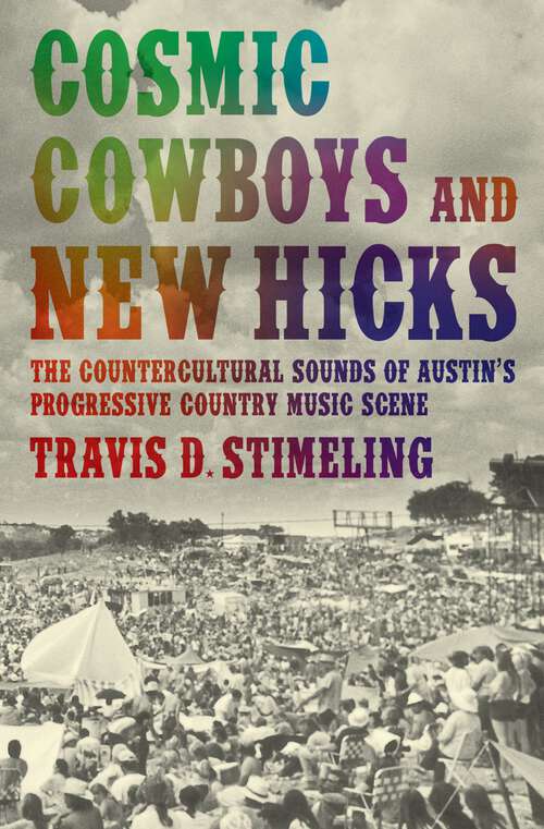 Book cover of Cosmic Cowboys and New Hicks: The Countercultural Sounds of Austin's Progressive Country Music Scene
