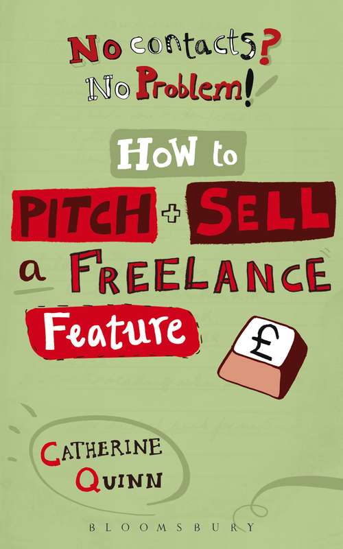 Book cover of No contacts? No problem! How to Pitch and Sell a Freelance Feature: How To Pitch And Sell A Freelance Feature