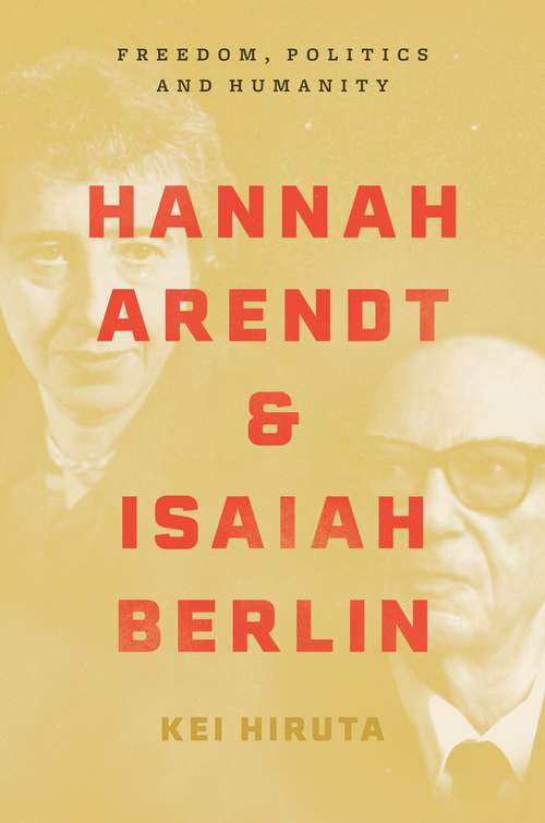 Book cover of Hannah Arendt and Isaiah Berlin: Freedom, Politics and Humanity