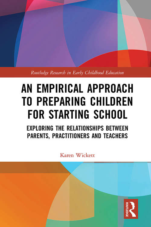 Book cover of An Empirical Approach to Preparing Children for Starting School: Exploring the Relationships between Parents, Practitioners and Teachers (Routledge Research in Early Childhood Education)