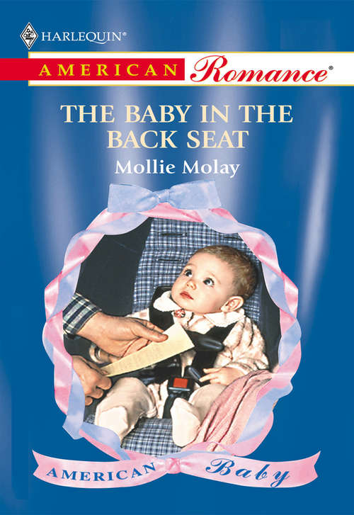 Book cover of The Baby In The Back Seat (ePub First edition) (Mills And Boon American Romance Ser.)