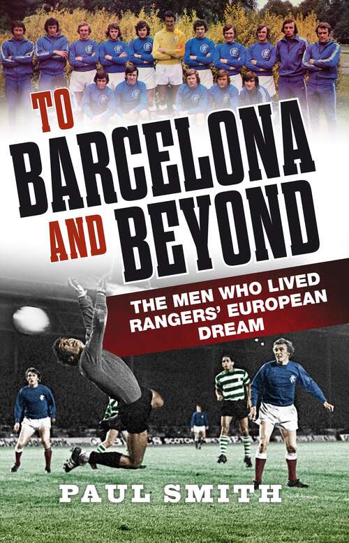 Book cover of To Barcelona and Beyond: 'The Men Who Lived Rangers' European Dream