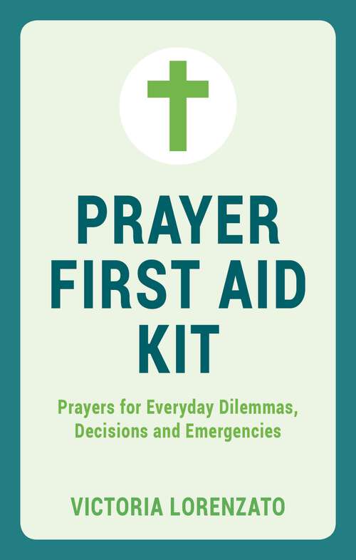 Book cover of Prayer First Aid Kit: Prayers for Everyday Dilemmas, Decisions and Emergencies