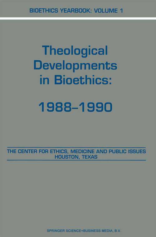 Book cover of Bioethics Yearbook: Theological Developments in Bioethics: 1988–1990 (1991) (Bioethics Yearbook #1)