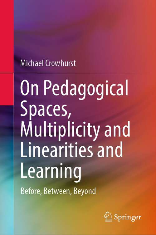 Book cover of On Pedagogical Spaces, Multiplicity and Linearities and Learning: Before, Between, Beyond (1st ed. 2022)