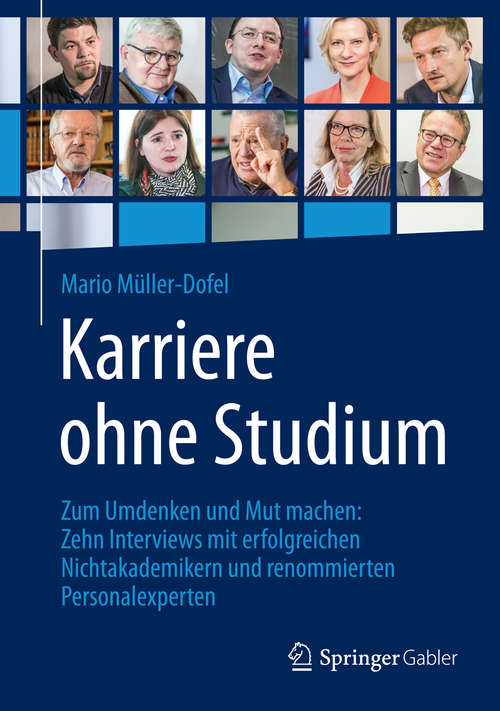 Book cover of Karriere ohne Studium: Zum Umdenken und Mut machen: Zehn Interviews mit erfolgreichen Nichtakademikern und renommierten Personalexperten (1. Aufl. 2015)