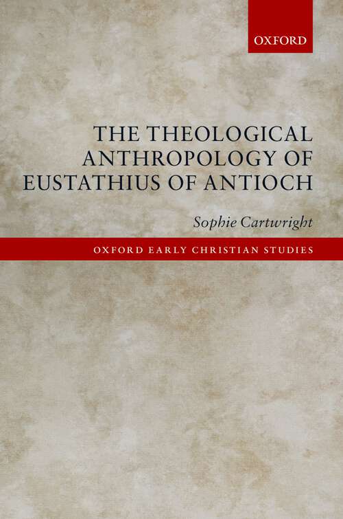 Book cover of The Theological Anthropology of Eustathius of Antioch (Oxford Early Christian Studies)
